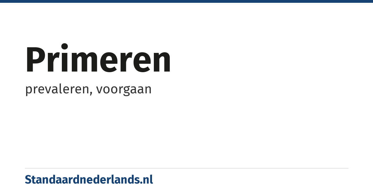 primeren: prevaleren, voorgaan