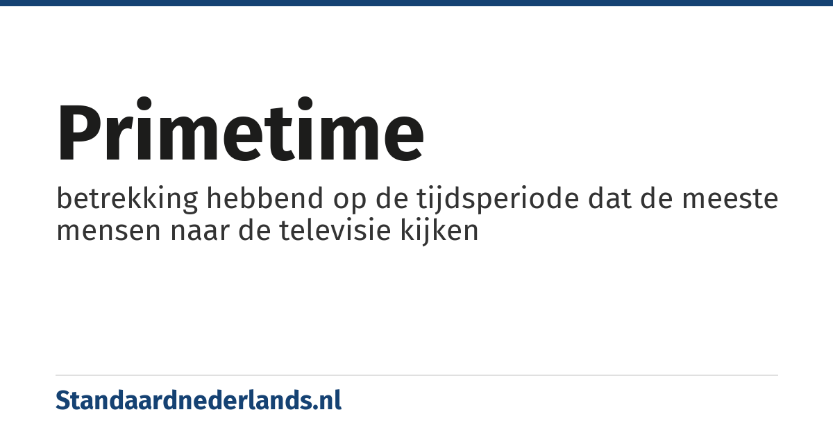 primetime: betrekking hebbend op de tijdsperiode dat de meeste mensen naar de televisie kijken