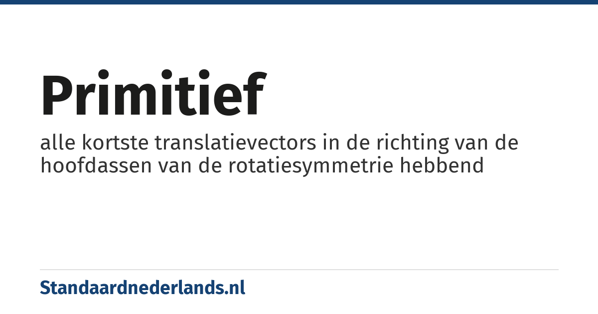 primitief: alle kortste translatievectors in de richting van de hoofdassen van de rotatiesymmetrie hebbend