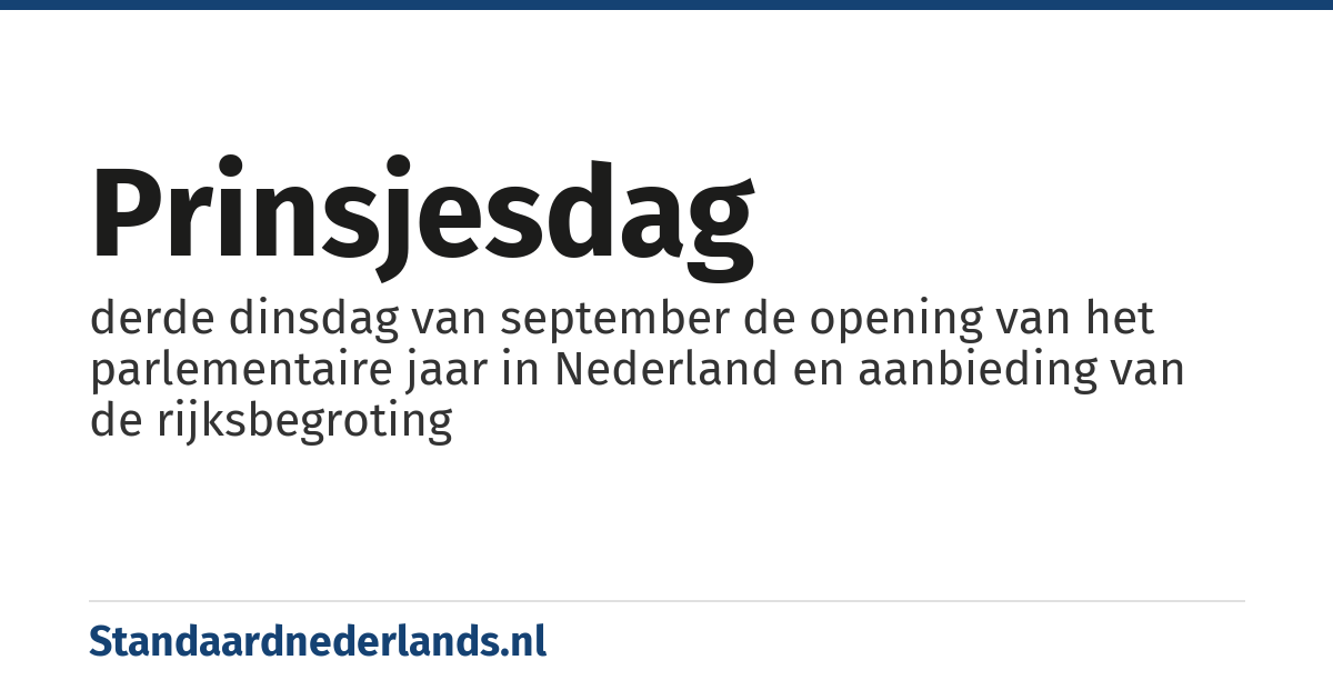 Prinsjesdag: derde dinsdag van september de opening van het parlementaire jaar in Nederland en aanbieding van de rijksbegroting