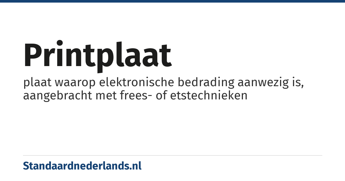 printplaat: plaat waarop elektronische bedrading aanwezig is, aangebracht met frees- of etstechnieken