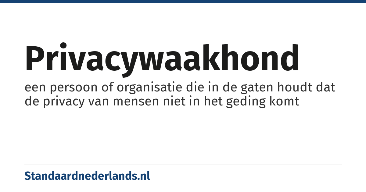 privacywaakhond: een persoon of organisatie die in de gaten houdt dat de privacy van mensen niet in het geding komt