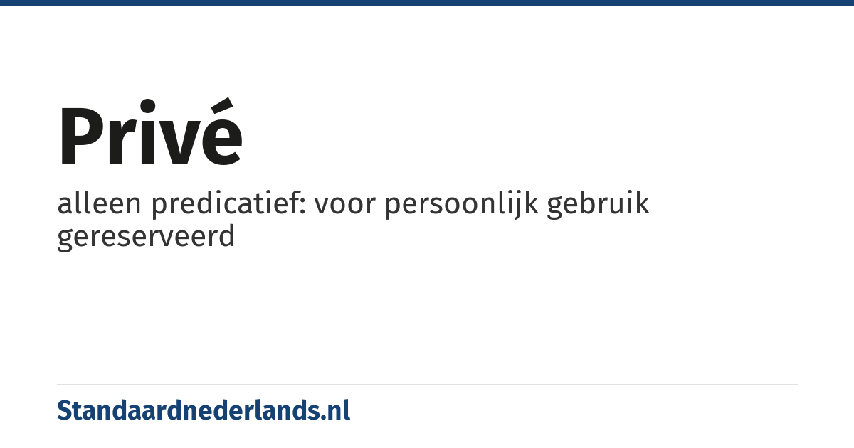privé: alleen predicatief: voor persoonlijk gebruik gereserveerd