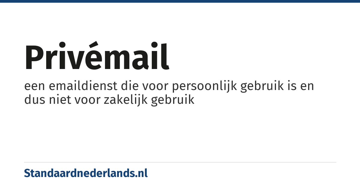 privémail: een emaildienst die voor persoonlijk gebruik is en dus niet voor zakelijk gebruik