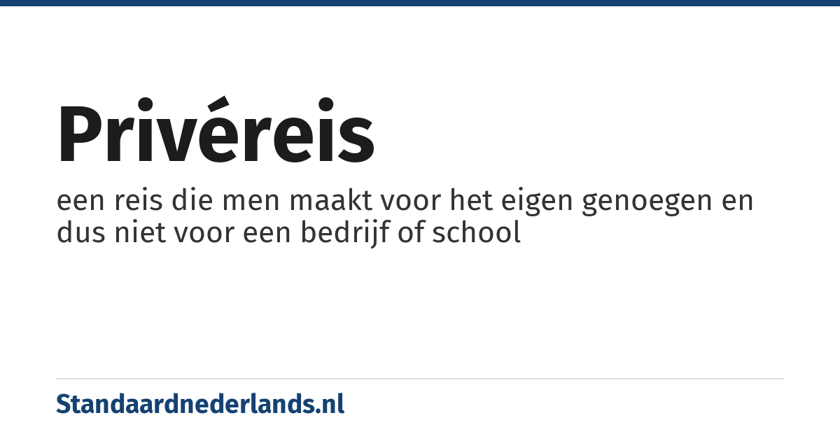 privéreis: een reis die men maakt voor het eigen genoegen en dus niet voor een bedrijf of school