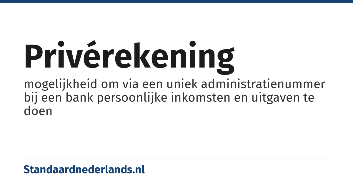 privérekening: mogelijkheid om via een uniek administratienummer bij een bank persoonlijke inkomsten en uitgaven te doen