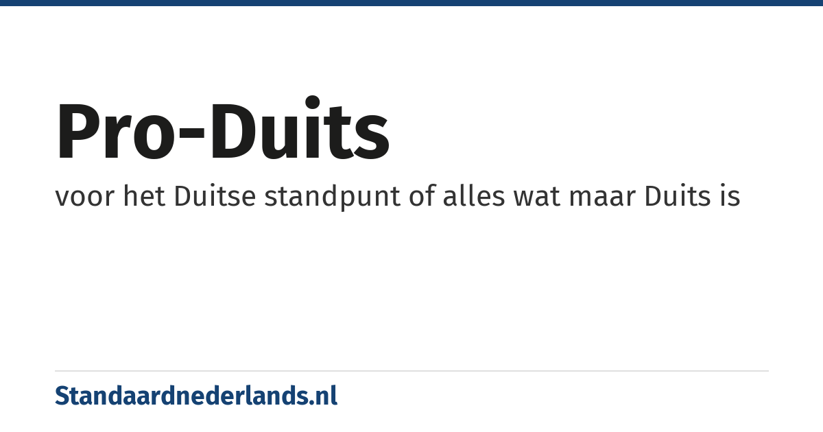 pro-Duits: voor het Duitse standpunt of alles wat maar Duits is