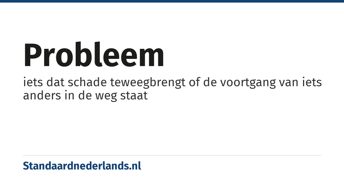 probleem: iets dat schade teweegbrengt of de voortgang van iets anders in de weg staat