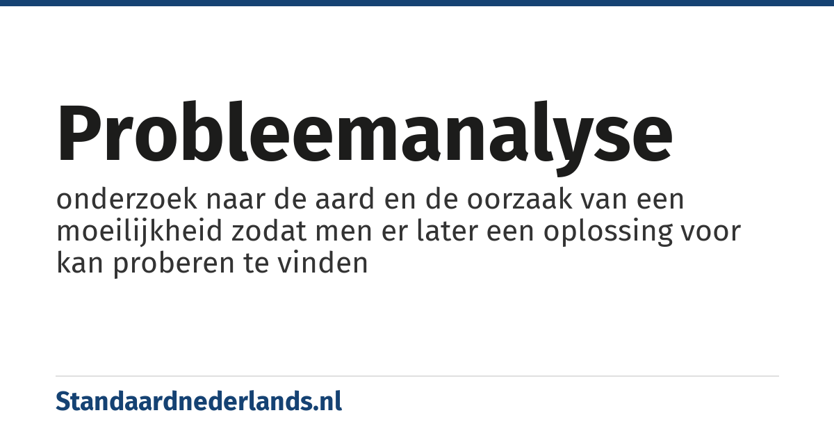 probleemanalyse: onderzoek naar de aard en de oorzaak van een moeilijkheid zodat men er later een oplossing voor kan proberen te vinden