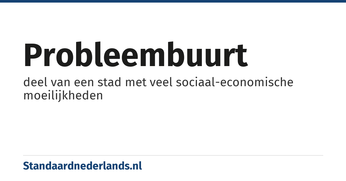 probleembuurt: deel van een stad met veel sociaal-economische moeilijkheden