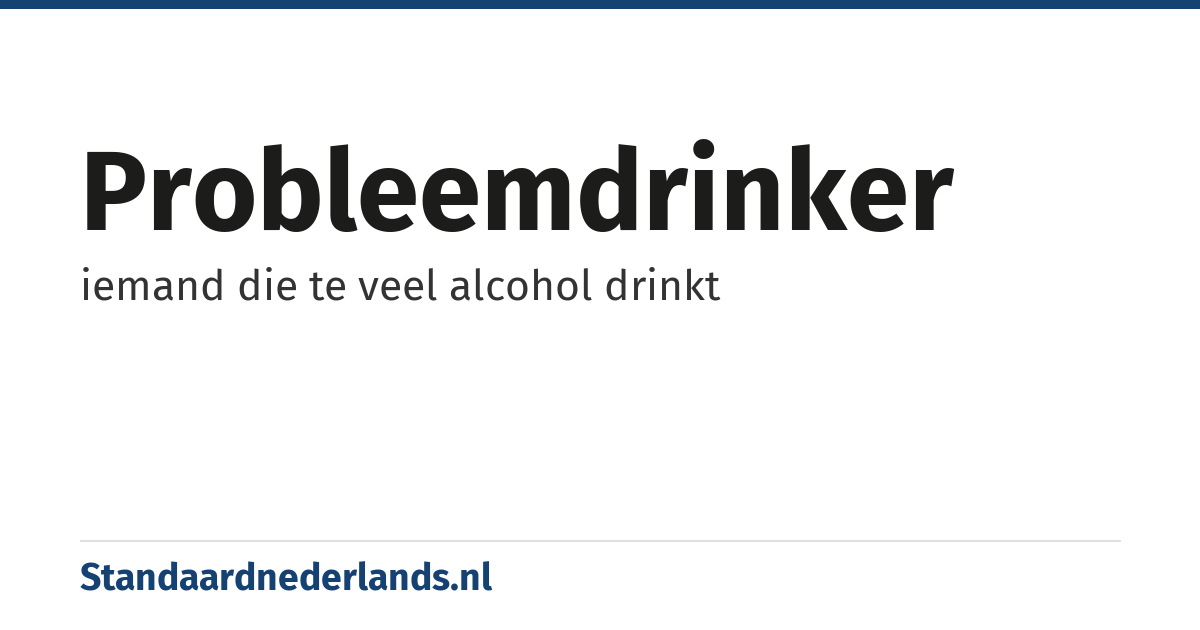probleemdrinker: iemand die te veel alcohol drinkt