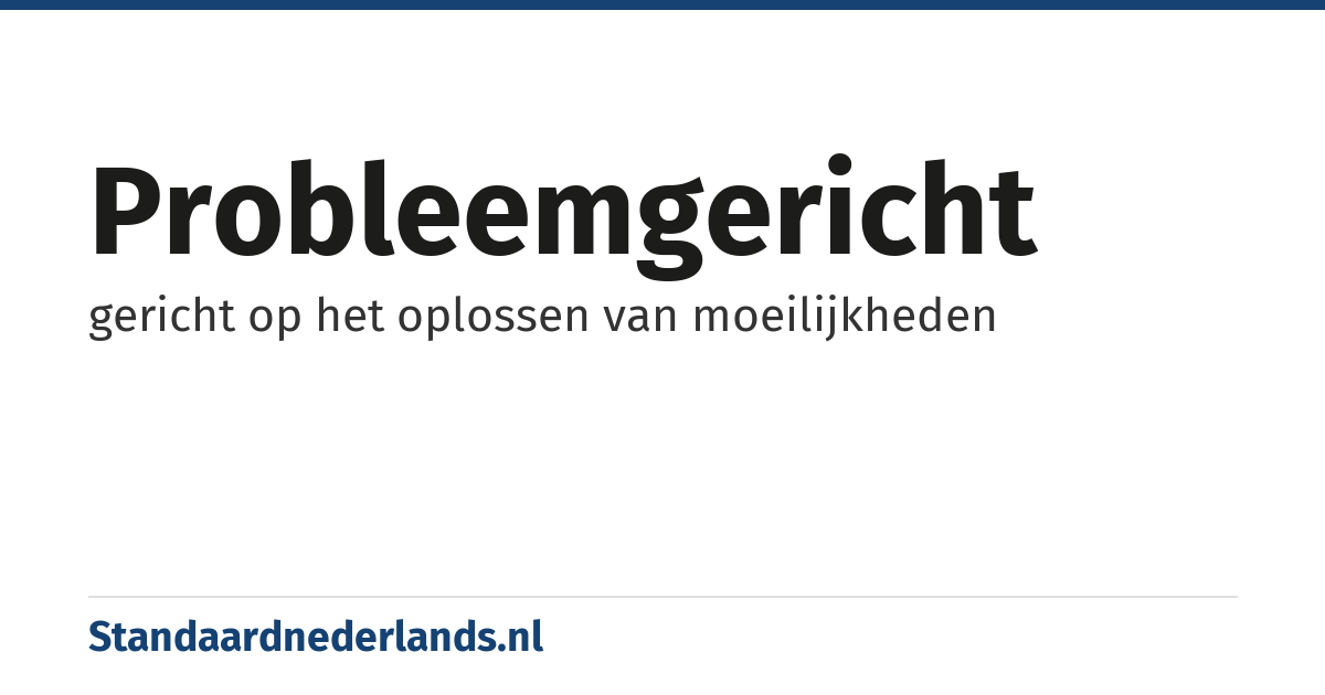 probleemgericht: gericht op het oplossen van moeilijkheden