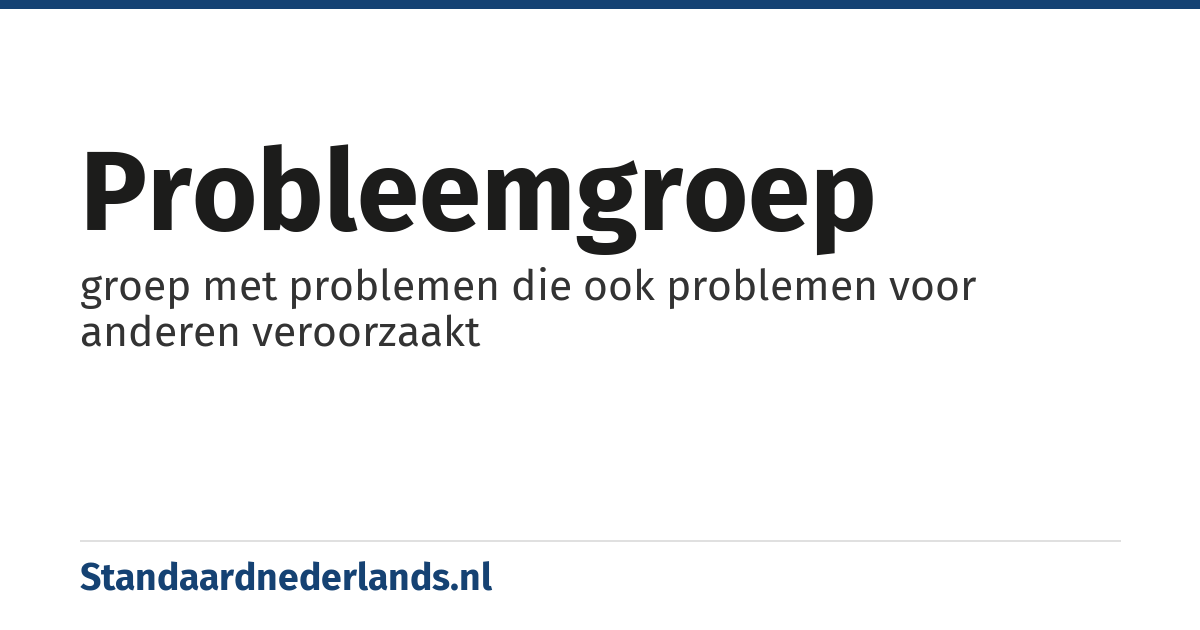 probleemgroep: groep met problemen die ook problemen voor anderen veroorzaakt