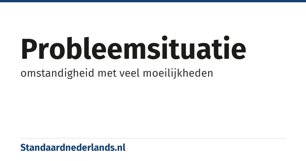 probleemsituatie: omstandigheid met veel moeilijkheden