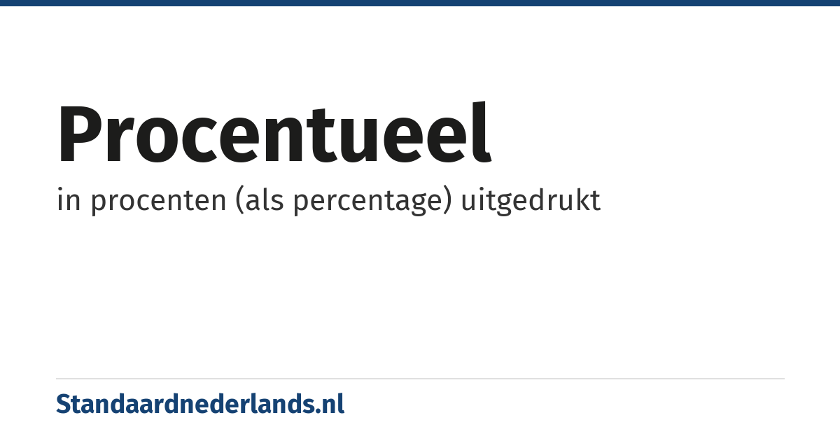 procentueel: in procenten (als percentage) uitgedrukt
