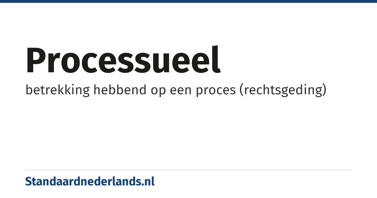 processueel: betrekking hebbend op een proces (rechtsgeding)