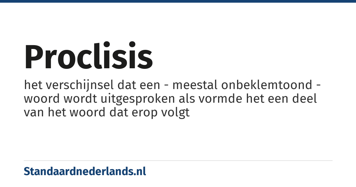 proclisis: het verschijnsel dat een - meestal onbeklemtoond - woord wordt uitgesproken als vormde het een deel van het woord dat erop volgt