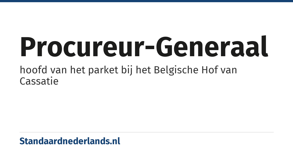 procureur-generaal: hoofd van het parket bij het Belgische Hof van Cassatie