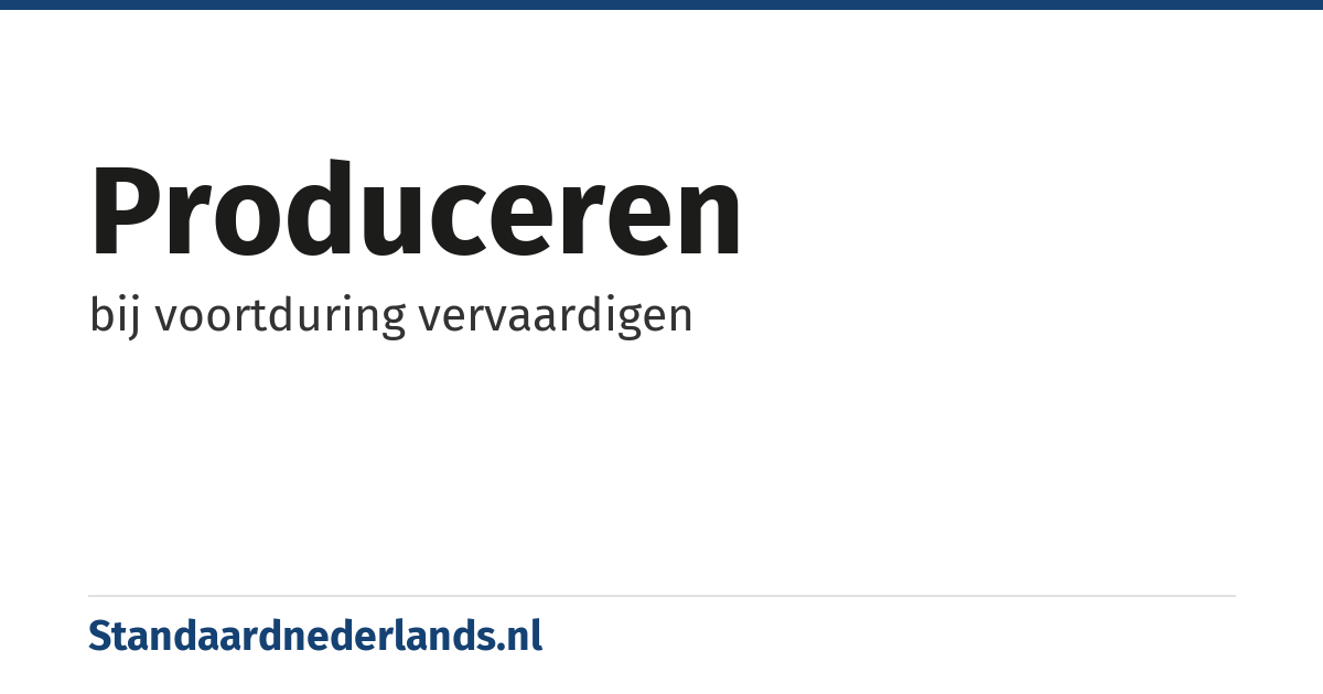 produceren: bij voortduring vervaardigen
