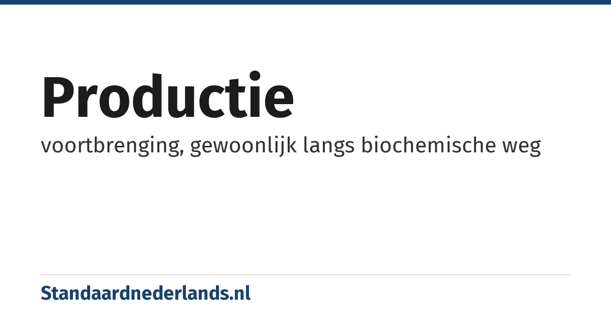 productie: voortbrenging, gewoonlijk langs biochemische weg