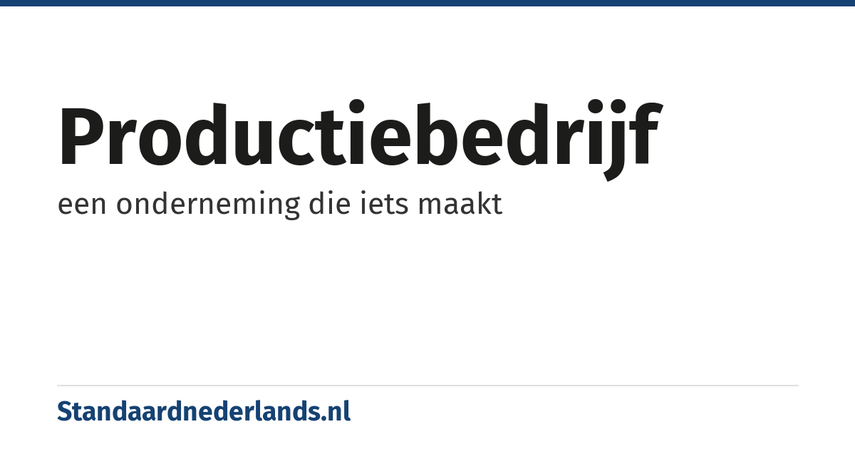 productiebedrijf: een onderneming die iets maakt