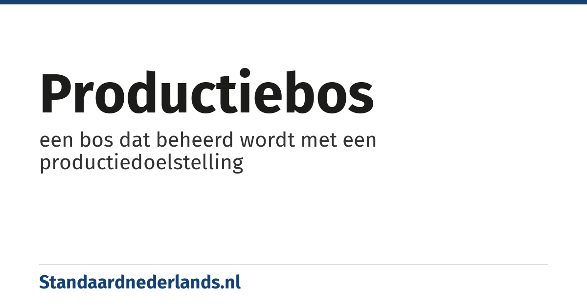 productiebos: een bos dat beheerd wordt met een productiedoelstelling