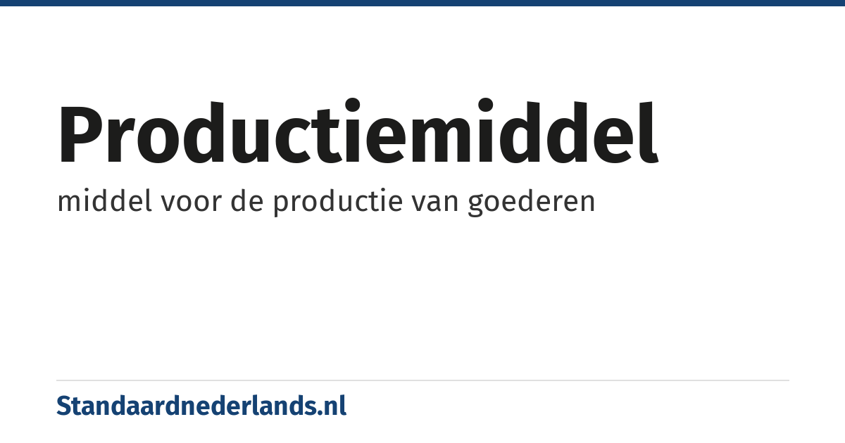 productiemiddel: middel voor de productie van goederen