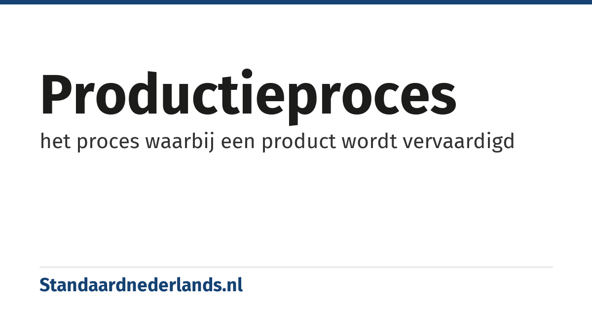 productieproces: het proces waarbij een product wordt vervaardigd