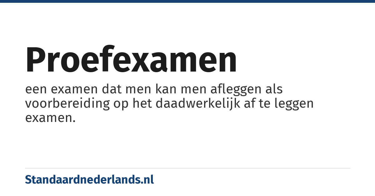 proefexamen: een examen dat men kan men afleggen als voorbereiding op het daadwerkelijk af te leggen examen.