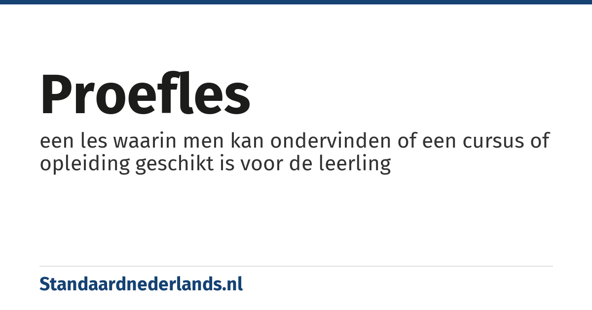proefles: een les waarin men kan ondervinden of een cursus of opleiding geschikt is voor de leerling