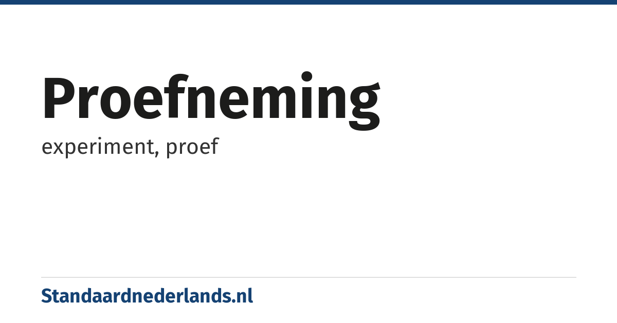 proefneming: experiment, proef