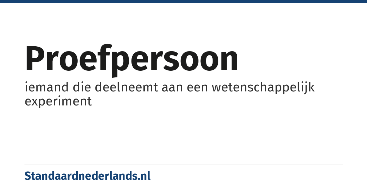 proefpersoon: iemand die deelneemt aan een wetenschappelijk experiment