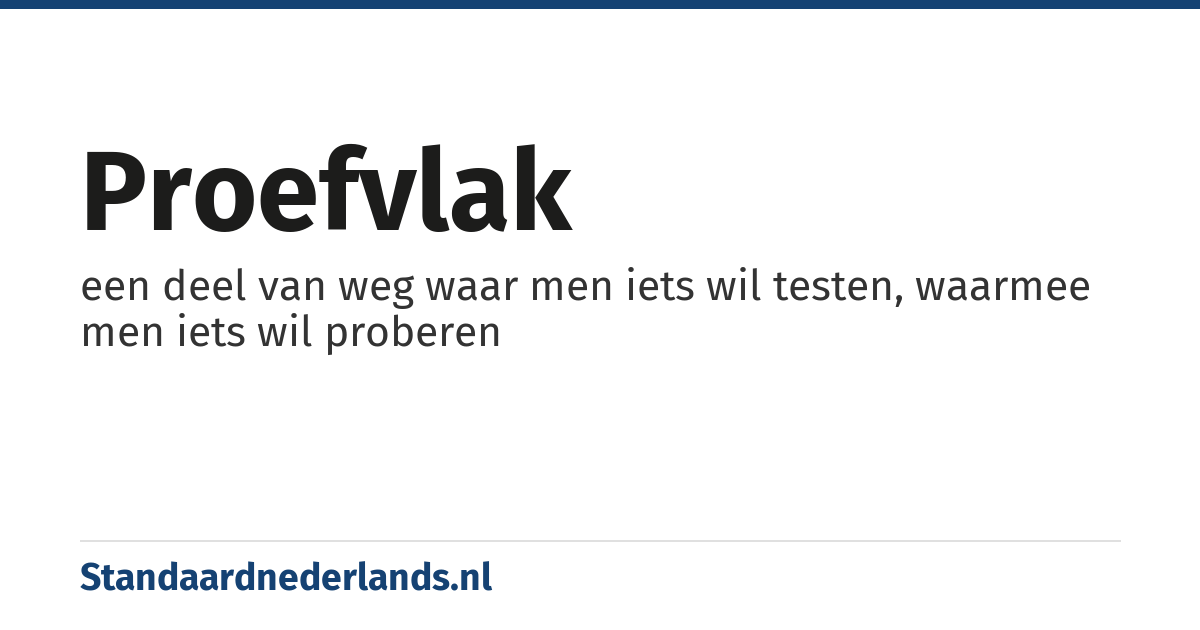 proefvlak: een deel van weg waar men iets wil testen, waarmee men iets wil proberen