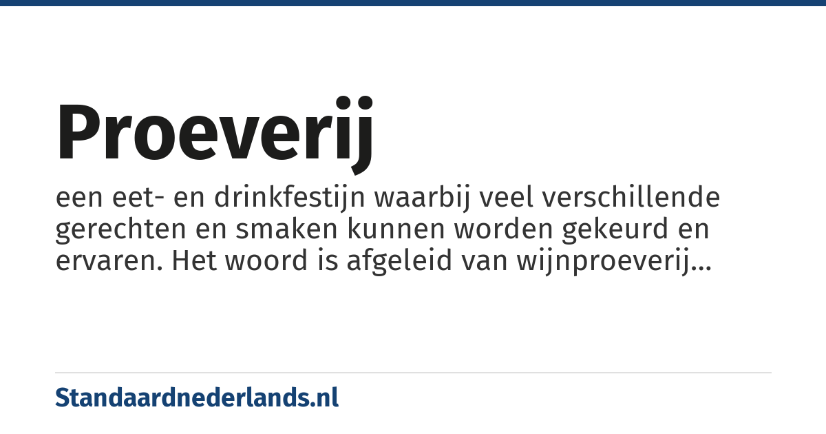 proeverij: een eet- en drinkfestijn waarbij veel verschillende gerechten en smaken kunnen worden gekeurd en ervaren. Het woord is afgeleid van wijnproeverij waarbij alleen wijn werd gekeurd.