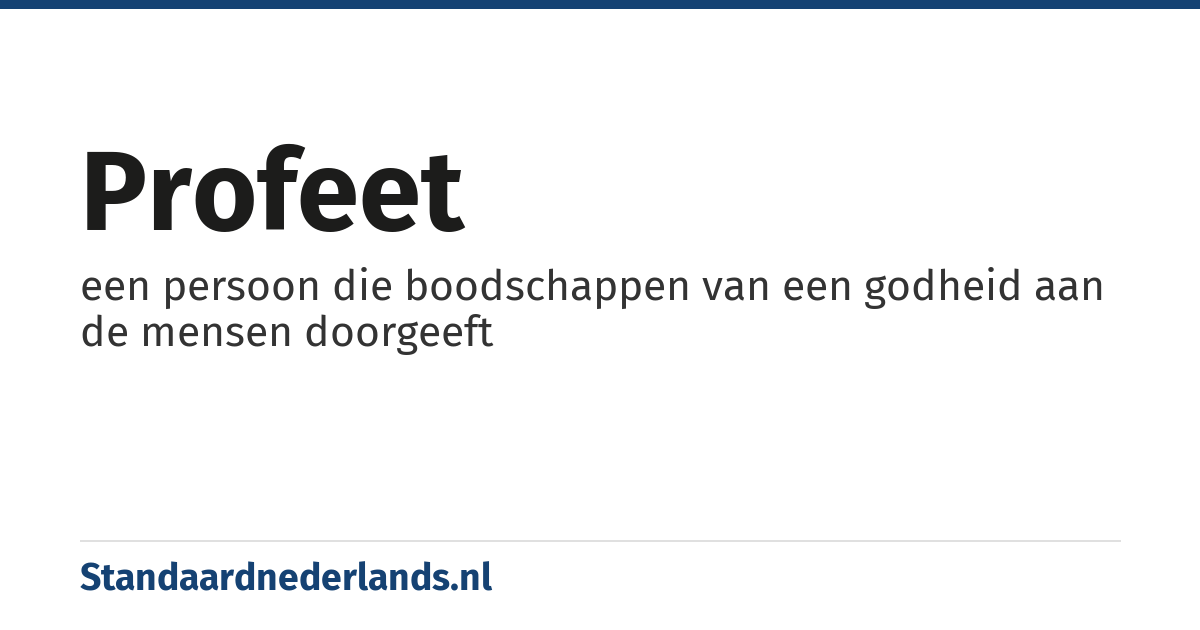 profeet: een persoon die boodschappen van een godheid aan de mensen doorgeeft