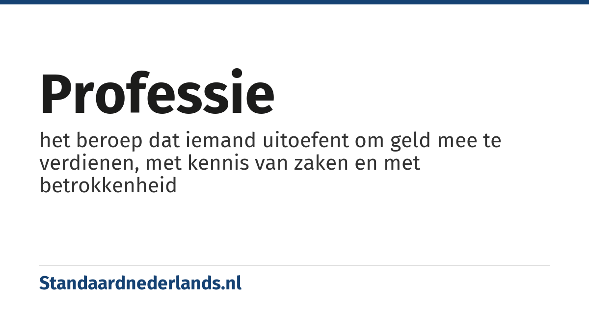 professie: het beroep dat iemand uitoefent om geld mee te verdienen, met kennis van zaken en met betrokkenheid