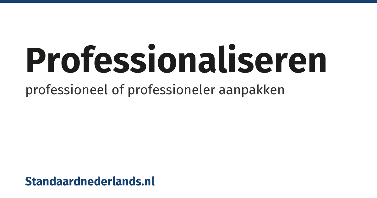 professionaliseren: professioneel of professioneler aanpakken