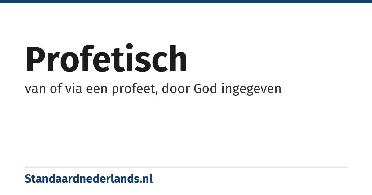 profetisch: van of via een profeet, door God ingegeven