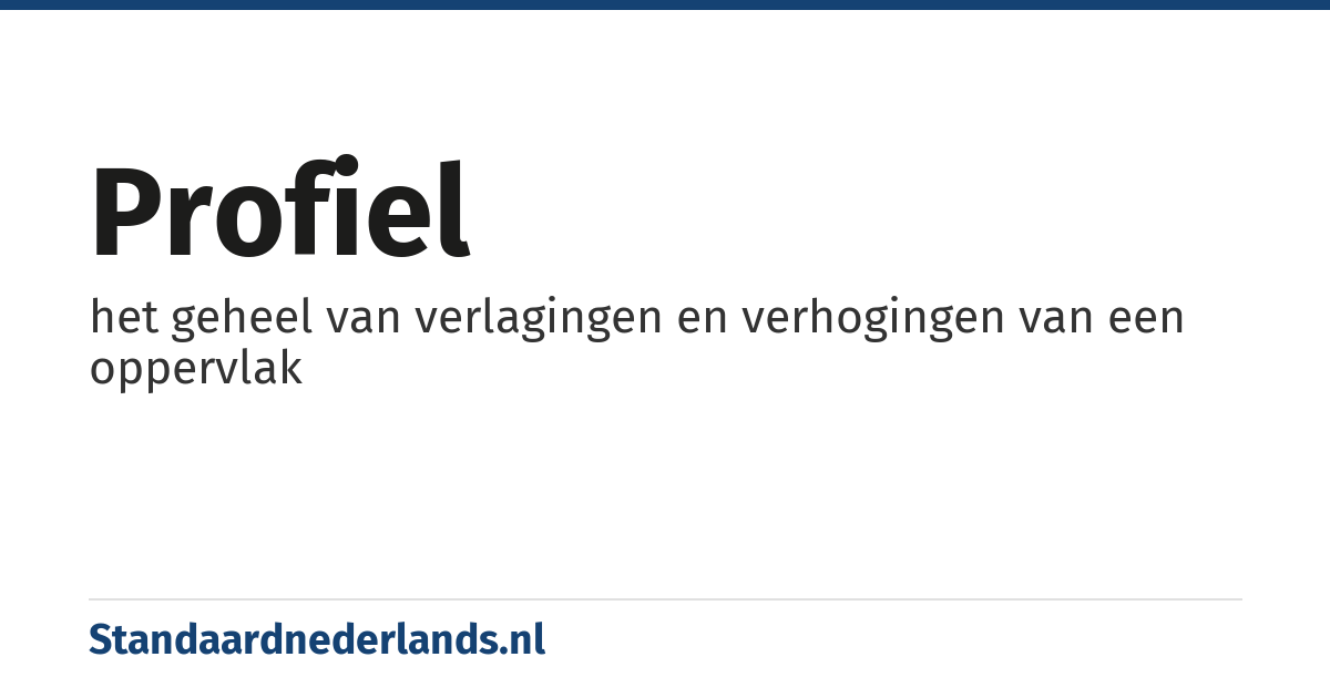 profiel: het geheel van verlagingen en verhogingen van een oppervlak