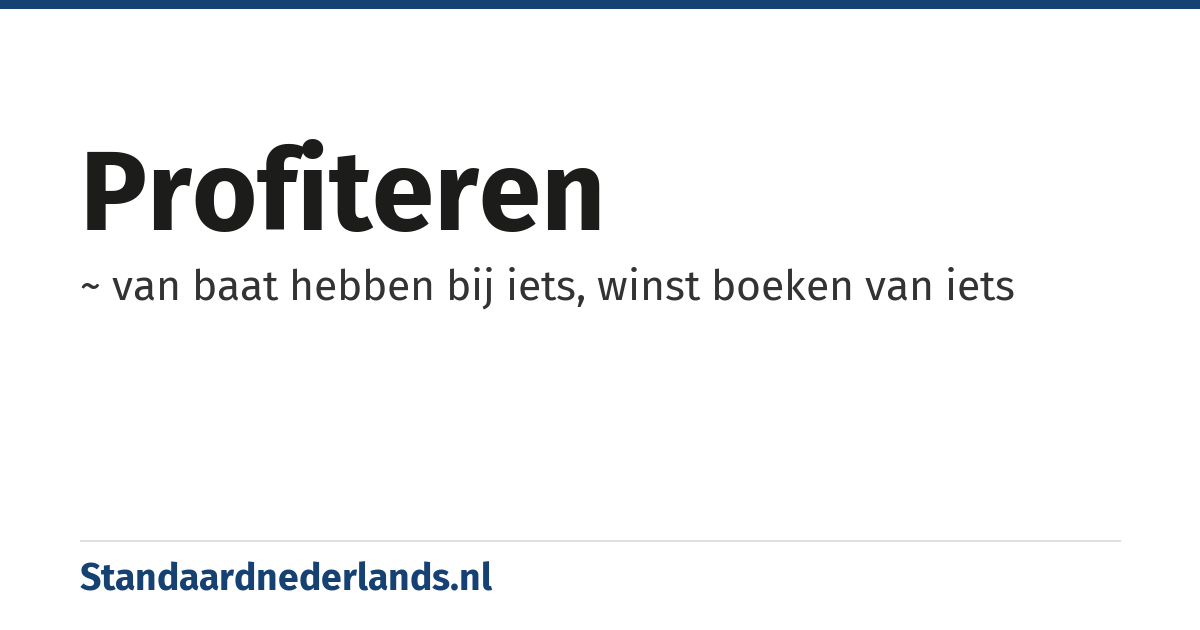 profiteren: ~ van baat hebben bij iets, winst boeken van iets