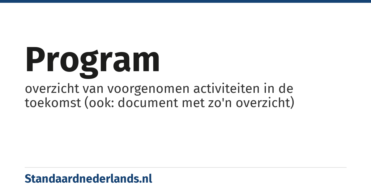 program: overzicht van voorgenomen activiteiten in de toekomst (ook: document met zo'n overzicht)