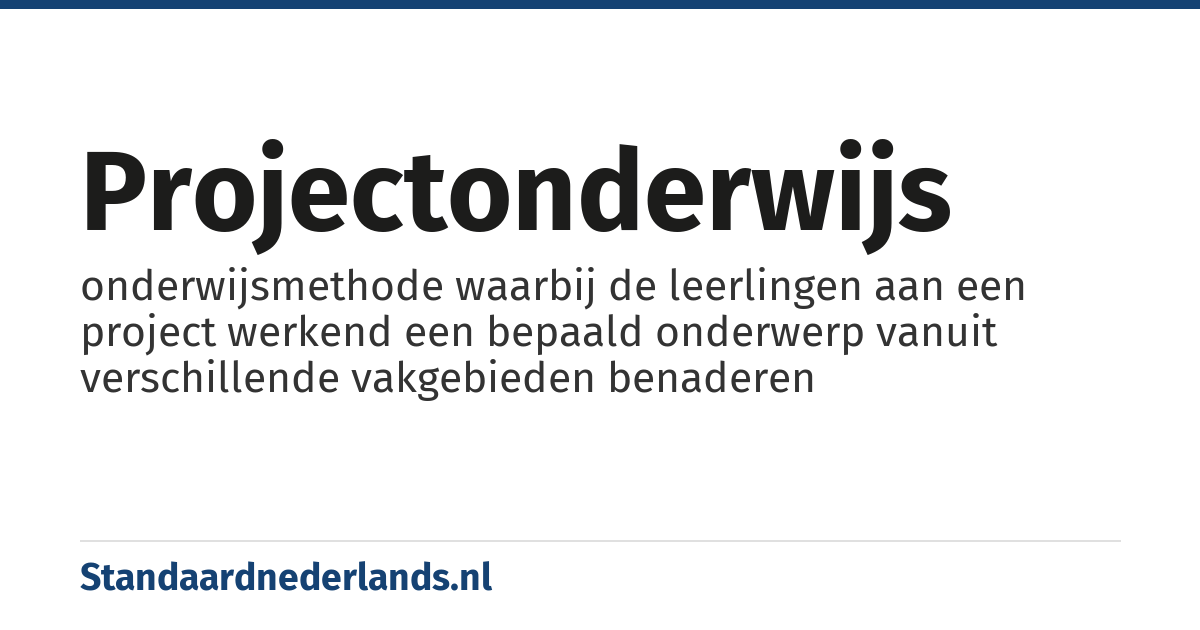 projectonderwijs: onderwijsmethode waarbij de leerlingen aan een project werkend een bepaald onderwerp vanuit verschillende vakgebieden benaderen