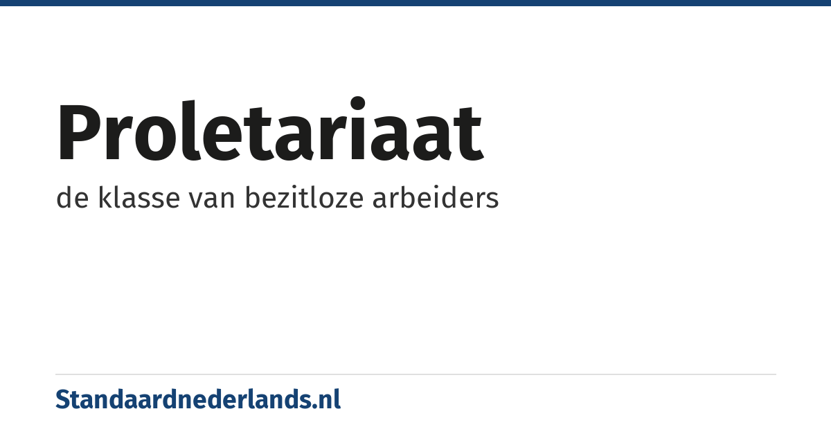 proletariaat: de klasse van bezitloze arbeiders