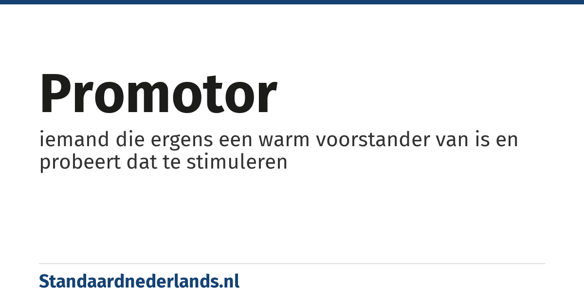 promotor: iemand die ergens een warm voorstander van is en probeert dat te stimuleren