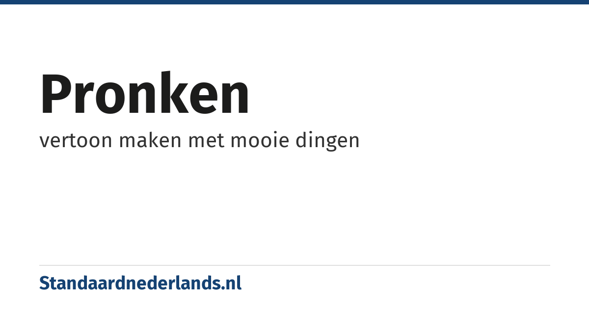 pronken: vertoon maken met mooie dingen