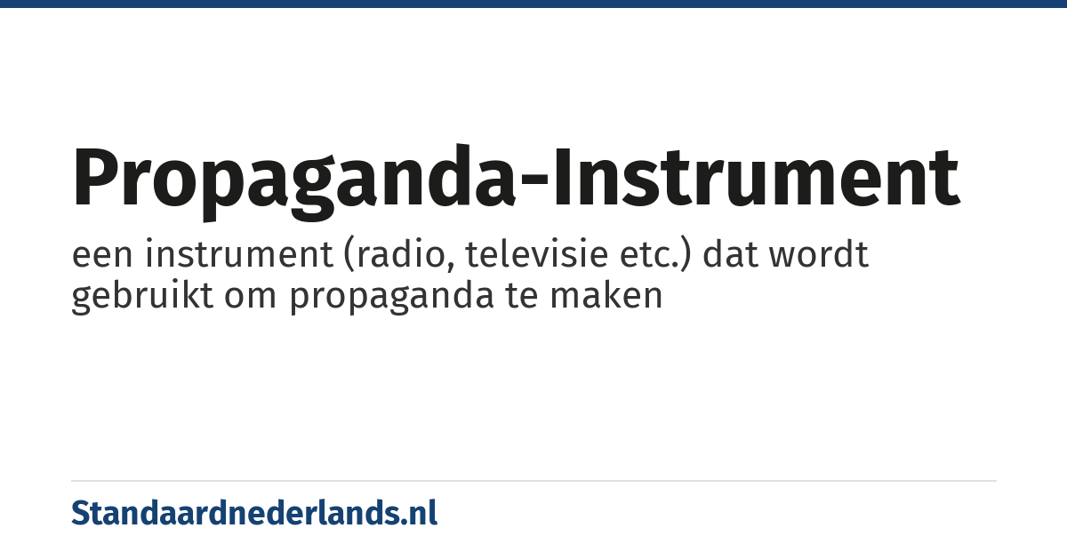 propaganda-instrument: een instrument (radio, televisie etc.) dat wordt gebruikt om propaganda te maken