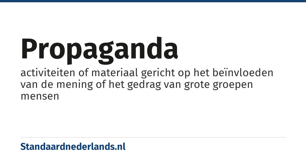 propaganda: activiteiten of materiaal gericht op het beïnvloeden van de mening of het gedrag van grote groepen mensen