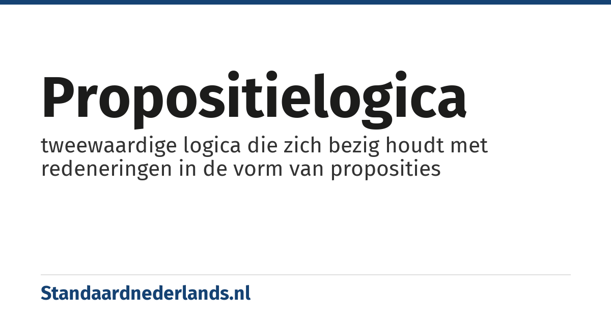 propositielogica: tweewaardige logica die zich bezig houdt met redeneringen in de vorm van proposities