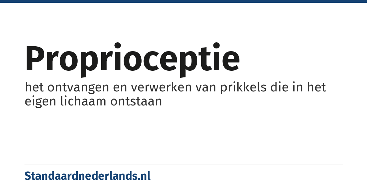proprioceptie: het ontvangen en verwerken van prikkels die in het eigen lichaam ontstaan