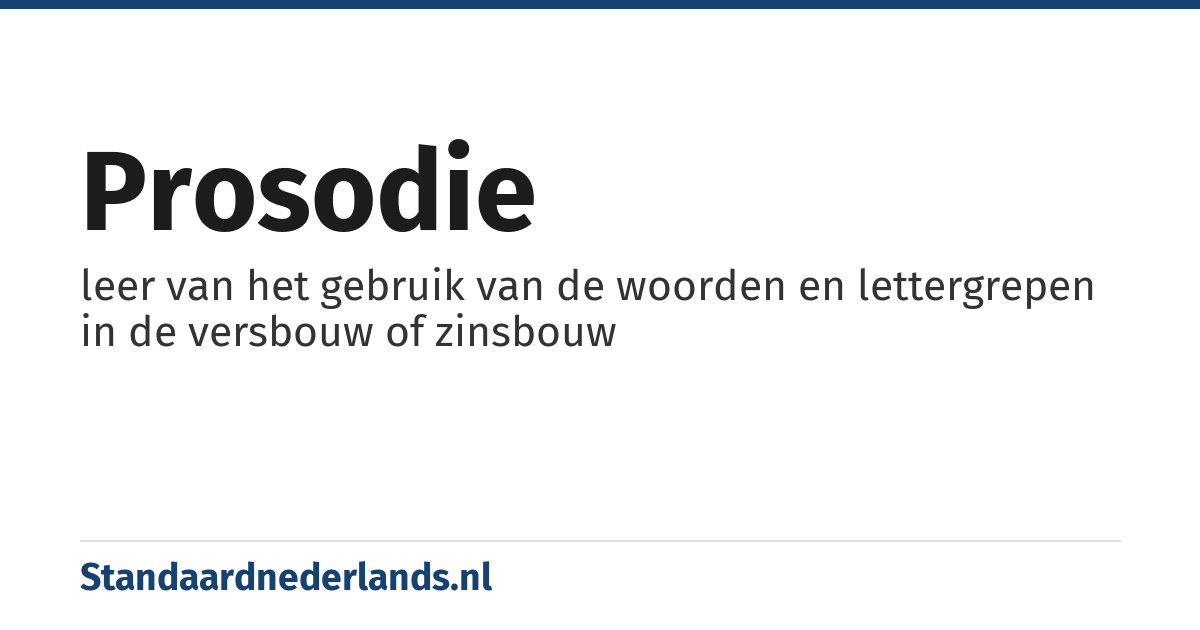 prosodie: leer van het gebruik van de woorden en lettergrepen in de versbouw of zinsbouw